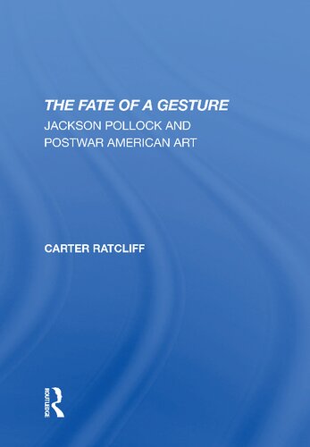 The Fate Of A Gesture Jackson Pollock And Postwar American Art 1st Edition Carter Ratcliff