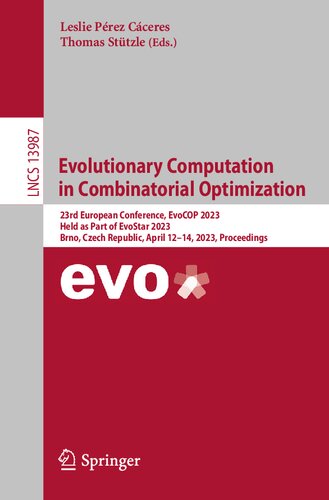 Evolutionary Computation In Combinatorial Optimization 23rd European Conference Evocop 2023 Held As Part Of Evostar 2023 Brno Czech Republic April 1214 2023 Proceedings Leslie Prez Cceres