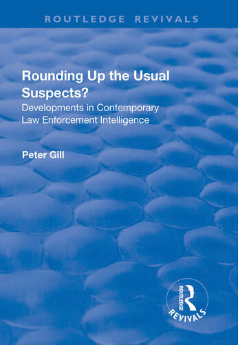 Rounding Up The Usual Suspects Developments In Contemporary Law Enforcement Intelligence Peter Gill