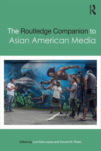 The Routledge Companion To Asian American Media Lori Kido Lopez