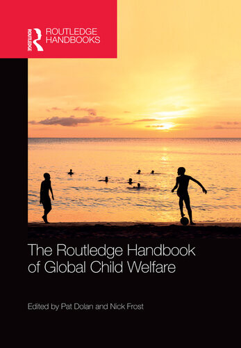 The Routledge Handbook Of Global Child Welfare Pat Dolan Nick Frost Editors