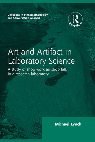 Routledge Revivals Art And Artifact In Laboratory Science 1985 A Study Of Shop Work And Shop Talk In A Research Laboratory Michael Lynch