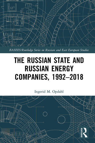 The Russian State And Russian Energy Companies 19922018 Ingerid M Opdahl