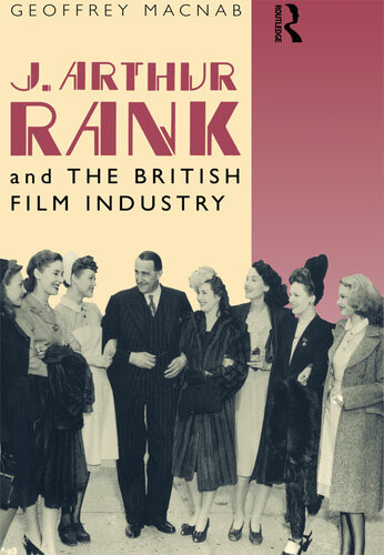 J Arthur Rank And The British Film Industry Macnab