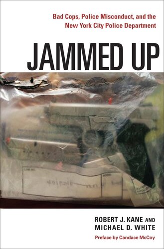 Jammed Up Bad Cops Police Misconduct And The New York City Police Department Robert J Kane Michael D White