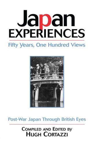 Japan Experiences Fifty Years One Hundred Views Postwar Japan Through British Eyes Hugh Cortazzi