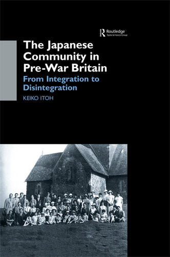The Japanese Community In Prewar Britain From Integration To Disintegration Keiko Itoh