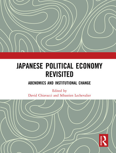 Japanese Political Economy Revisited Abenomics And Institutional Change 1st Edition David Chiavacci