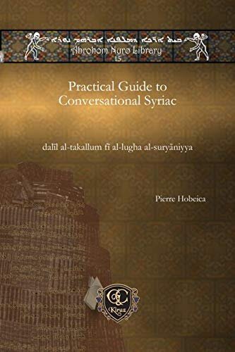 Practical Guide To Conversational Syriac Dall Altakallum F Allugha Alsuryniyya Abrohom Nuro Library Dall Altakallum F Allugha Alsuryniyya Pierre Hobeika