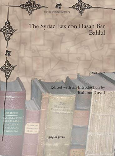 The Syriac Lexicon Hasan Bar Bahlul Vol 2 Syriac Studies Library English And Syriac Edition M Duval