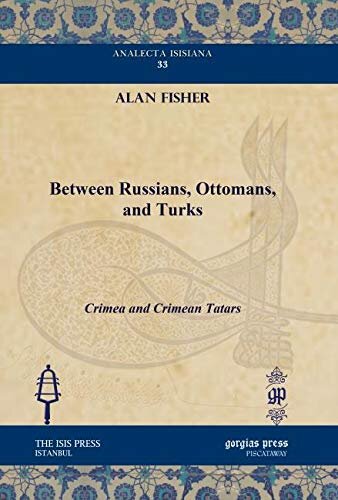 Between Russians Ottomans And Turks Crimea And Crimean Tatars Alan Fisher