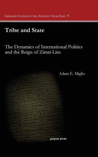 Tribe And State The Dynamics Of International Politics And The Reign Of Zimrilim Gorgias Studies In The Ancient Near East Adam Miglio