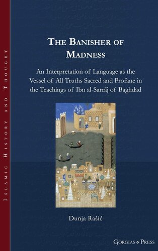 The Banisher Of Madness An Interpretation Of Language As The Vessel Of All Truths Sacred And Profane In The Teachings Of Ibn Alsarrj Of Baghdad Dunja Rai