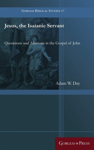 Jesus The Isaianic Servant Gorgias Biblical Studies Adam W Day