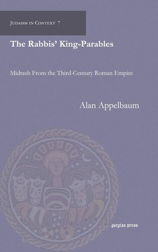 The Rabbis Kingparables Midrash From The Thirdcentury Roman Empire Judaism In Context First Gorgias Press Alan Appelbaum