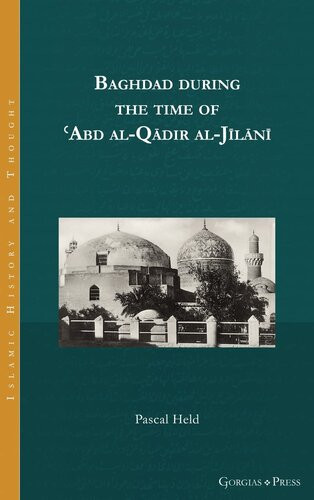 Baghdad During The Time Of Abd Alqdir Aljln Islamic History And Thought Pascal Held