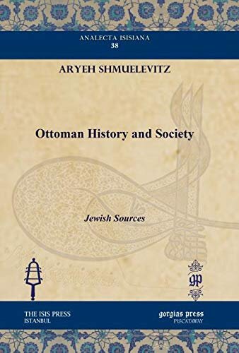 Ottoman History And Society Jewish Sources Analecta Isisiana Ottoman And Turkish Studies Aryeh Shmuelevitz