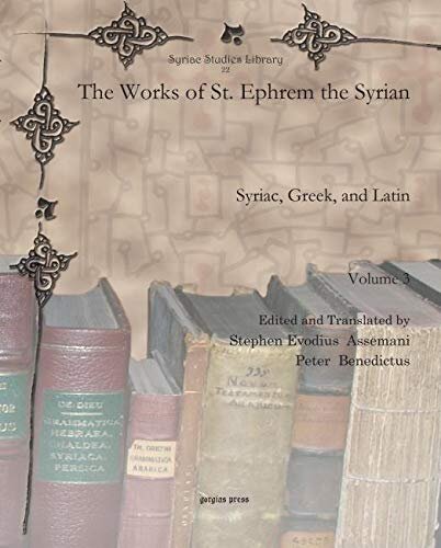 The Works Of St Ephrem The Syrian Vol 3 Syriac Greek And Latin Syriac Studies Library English And Latin Edition Peter Benedictus