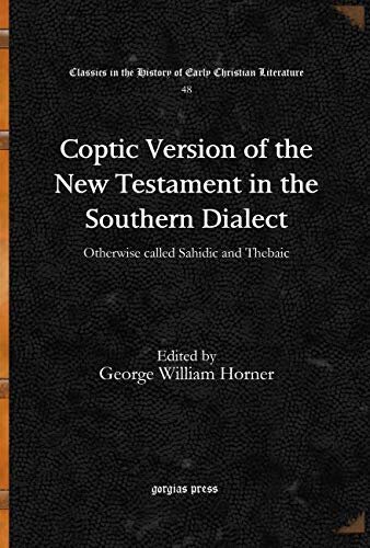Coptic Version Of The New Testament In The Southern Dialect Vol 4 Otherwise Called Sahidic And Thebaic Classics In The History Of Early Christian Literature George William Horne