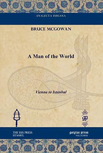 A Man Of The World Vienna To Istanbul Bruce Mcgowan