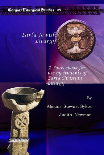 Early Jewish Liturgy A Sourcebook For Use By Students Of Early Christian Liturgy Kiraz Liturgical Studies 49 Alistair Stewartsykes