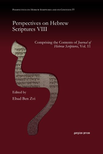 Perspectives On Hebrew Scriptures Viii Comprising The Contents Of Journal Of Hebrew Scriptures Vol 11 Ehud Ben Zvi
