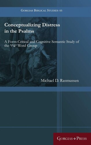 Conceptualizing Distress In The Psalms A Formcritical And Cognitive Semantic Study Of The 1 Word Group Gorgias Biblical Studies Michael D Rasmussen