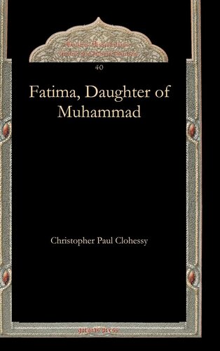 Fatima Daughter Of Muhammad Gorgias Dissertations Arabic And Islamic Studies 1st Edition Christopher Clohessy