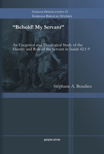 Behold My Servant An Exegetical And Theological Study Of The Identity And Role Of The Servant In Isaiah 4219 Stephane Beaulieu