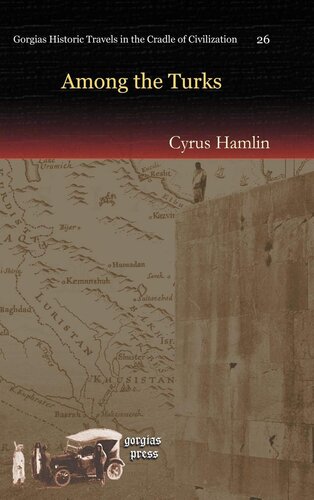Among The Turks Gorgias Historic Travels In The Cradle Of Civilization Reprint Cyrus Hamlin