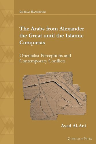 The Arabs From Alexander The Great Until The Islamic Conquests Orientalist Perceptions And Contemporary Conflicts Ayad Alani