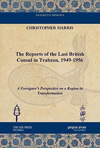 The Reports Of The Last British Consul In Trabzon 19491956 Christopher Harris