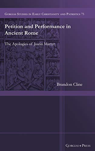 Petition And Performance In Ancient Rome The Apologies Of Justin Martyr Brandon Cline