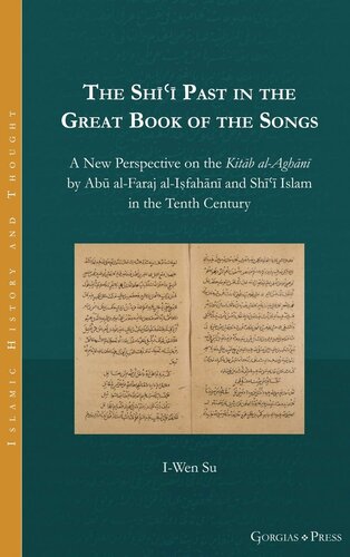 The Sh Past In The Great Book Of The Songs A New Perspective On The Kitb Alaghn By Ab Alfaraj Alifahn And Sh Islam In The Tenth Century Iwen Su