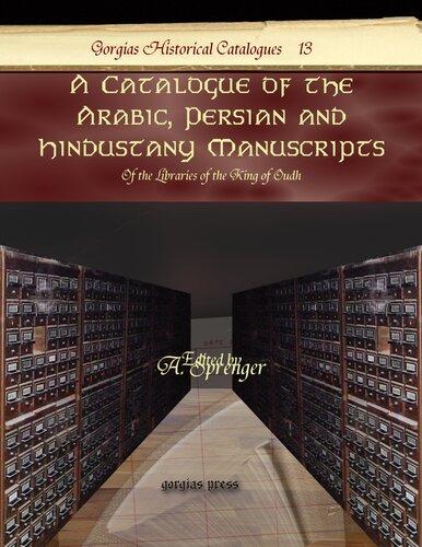 A Catalogue Of The Arabic Persian And Hindustany Manuscripts Of The Libraries Of The King Of Oudh A Sprenger Editor