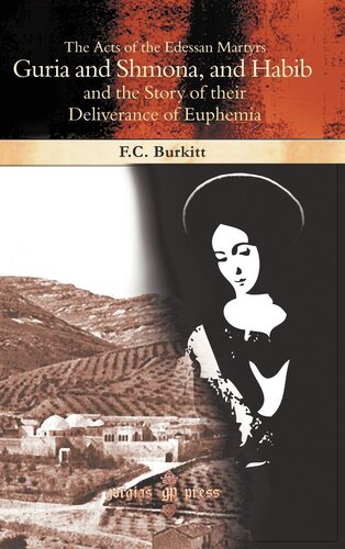 The Acts Of The Edessan Martyrs Guria And Shmona And Habib And The Story Of Their Deliverance Of Euphemia F Crawford Burkitt