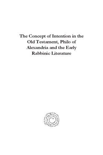 The Concept Of Intention In The Old Testament Philo Of Alexandria And The Early Rabbinic Literature A Study In Human Intentionality In The Area Of Criminal Cultic And Religious And Ethical Law Aurelian Botica