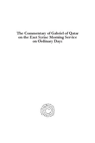 The Commentary Of Gabriel Of Qatar On The East Syriac Morning Service On Ordinary Days Text Translation And Discussion Alex C J Van Vogelpoel Gabriel