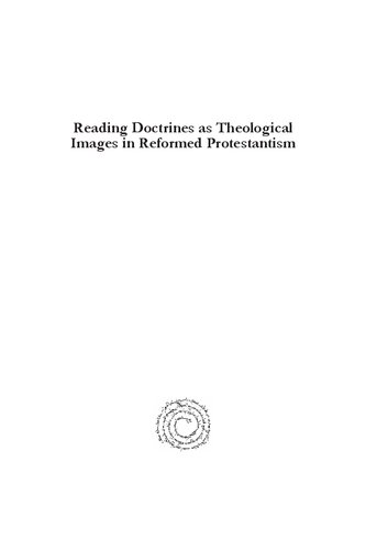 Reading Doctrines As Theological Images In Reformed Protestantism Corneliu C Simuot