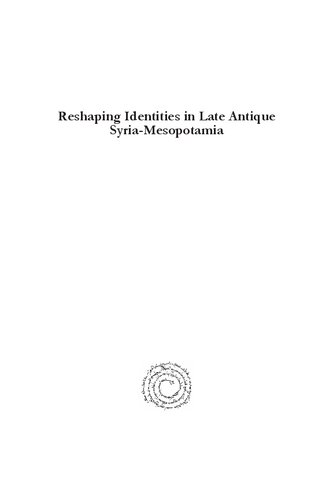 Reshaping Identities In Late Antique Syriamesopotamia Christian And Jewish Hermeneutics And Narrative Strategies Arieh Kofsky Serge Ruzer Reuven Kiperwasser