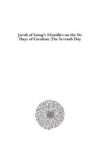 Jacob Of Sarugs Homilies On The Six Days Of Creation The Seventh Day Jacob Of Serugh Edited And Translated By Edward G Mathews