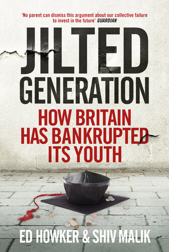 Jilted Generation How Britain Has Bankrupted Its Youth Ed Howker