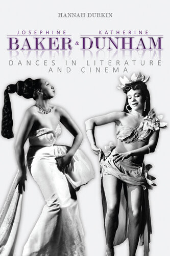 Josephine Baker And Katherine Dunham Dances In Literature And Cinema Hannah Durkin