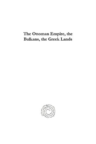 The Ottoman Empire The Balkans The Greek Lands Towards A Social And Economic History Elias Kolovos Phokion Kotzageorgis Sophia Laiou