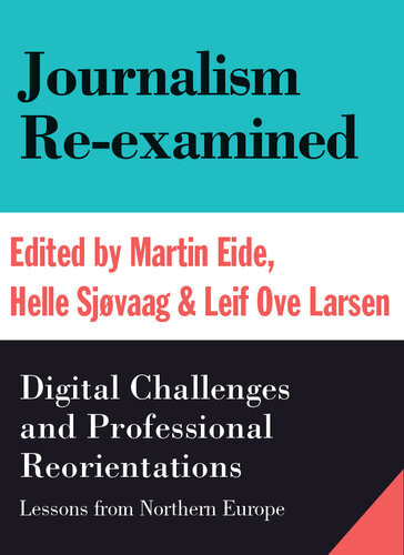 Journalism Reexamineddigital Challenges And Professional Reorientations Martin Eide