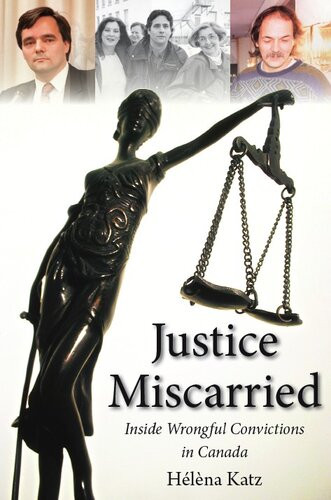 Justice Miscarried Inside Wrongful Convictions In Canada Hlna Katz