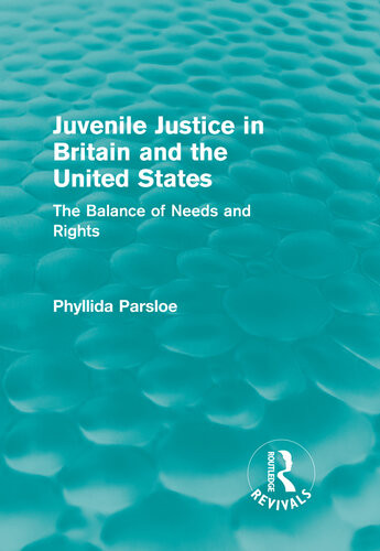 Juvenile Justice In Britain And The United States The Balance Of Needs And Rights Phyllida Parsloe