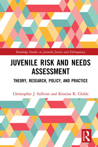 Juvenile Risk And Needs Assessment Theory Research Policy And Practice Christopher J Sullivan Kristina K Childs