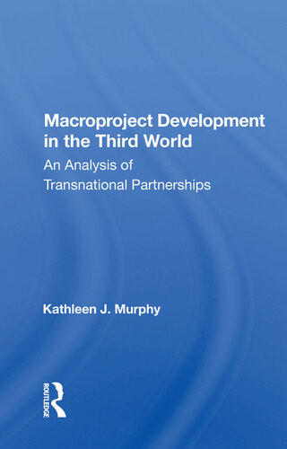 Macroproject Development In The Third World An Analysis Of Transnational Partnerships Kathleen J Murphy
