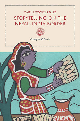 Maithil Womens Tales Storytelling On The Nepalindia Border Coralynn V Davis